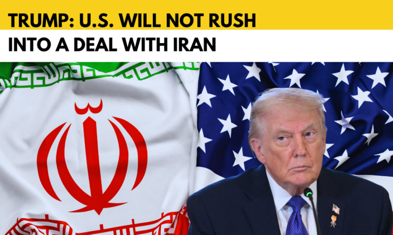 Trump tells negotiators not to rush Iran deal amid ceasefire talks