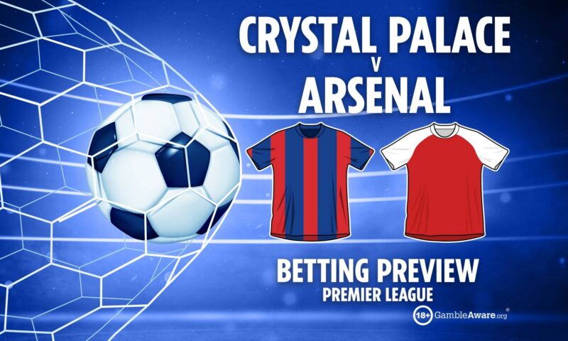 Crystal Palace vs Arsenal preview: Betting tips, odds and free bets (Premier League final predictions)