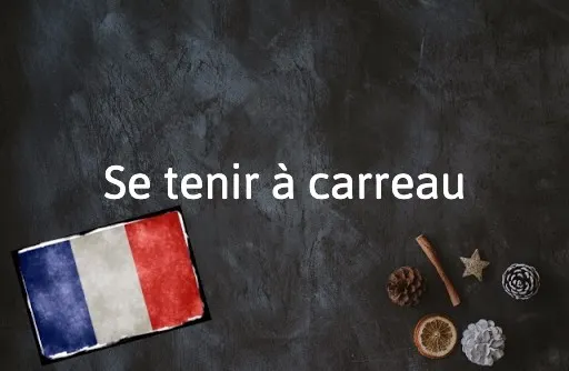 French Expression of the Day: Se tenir à carreau