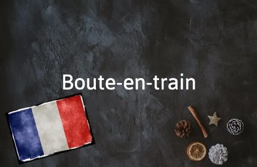 French Expression of the Day: Boute-en-train