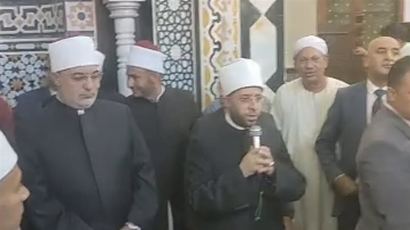 وزير الأوقاف والمفتي يفتتحان مسجد الجزارية بالإسماعيلية