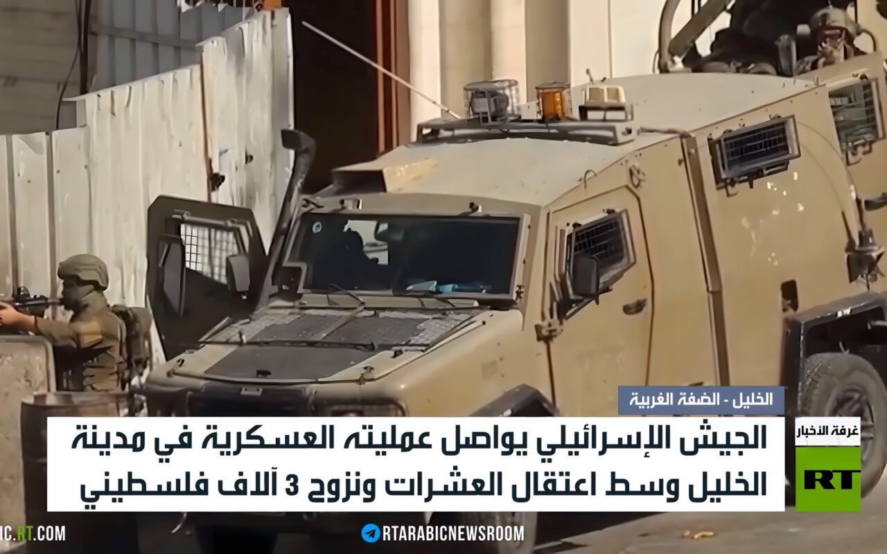 الخليل.. عملية عسكرية واعتقال ونزوح